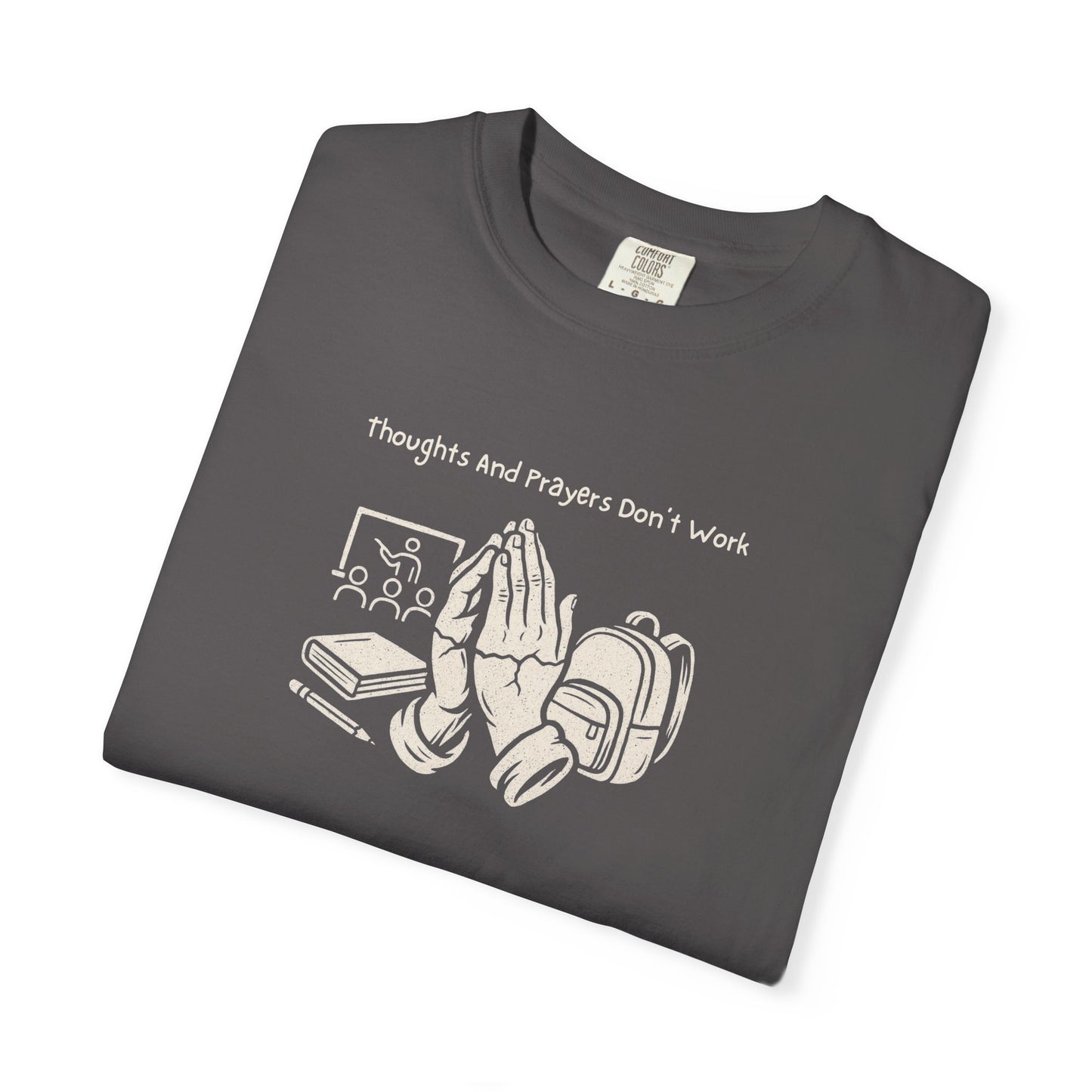 "Thoughts And Prayers Don't Work" T Shirt For Concerned Parents
