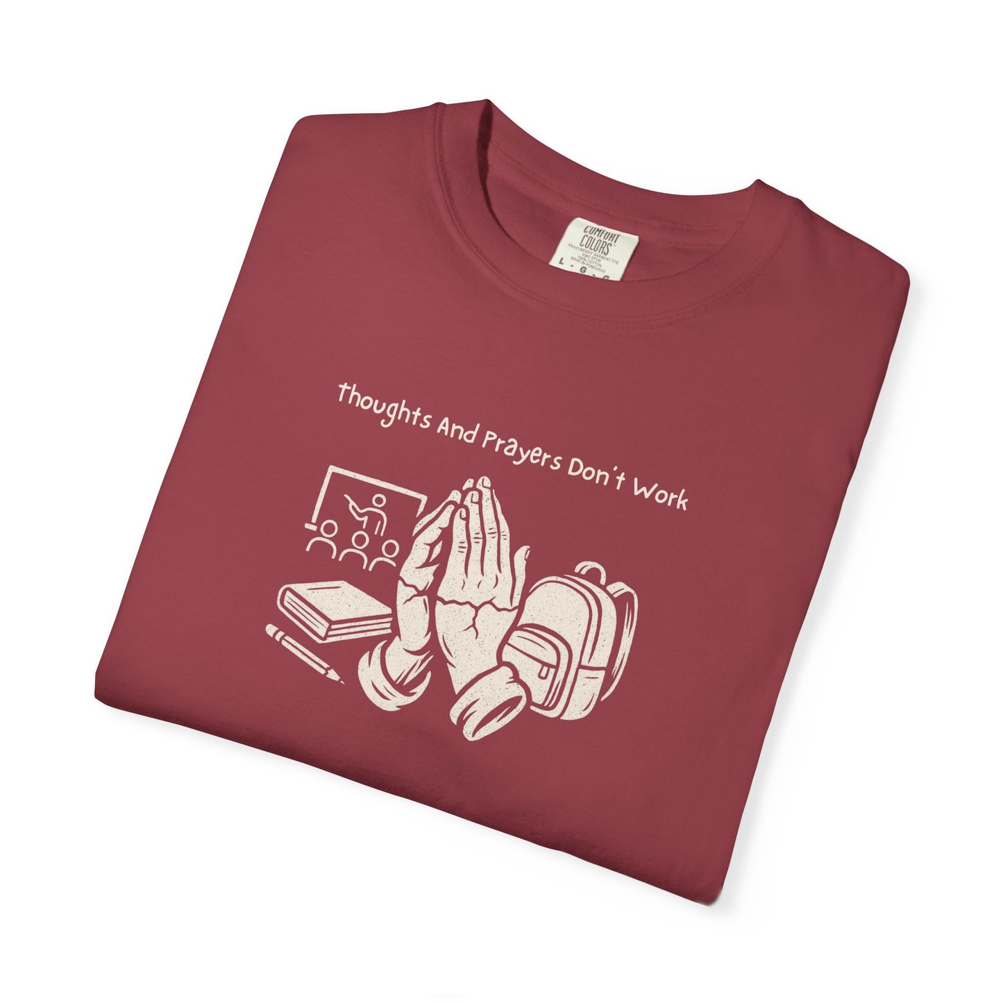 "Thoughts And Prayers Don't Work" T Shirt For Concerned Parents