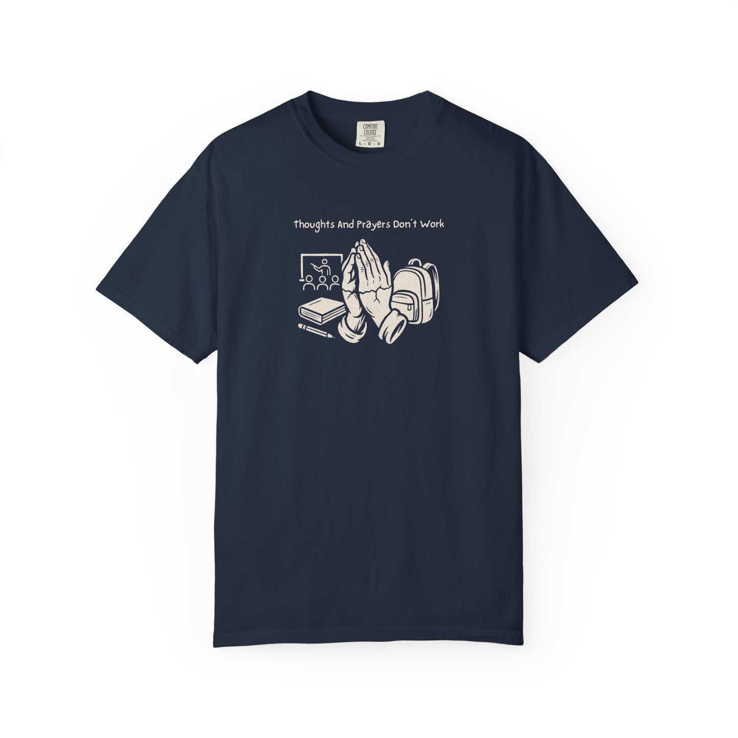 "Thoughts And Prayers Don't Work" T Shirt For Concerned Parents