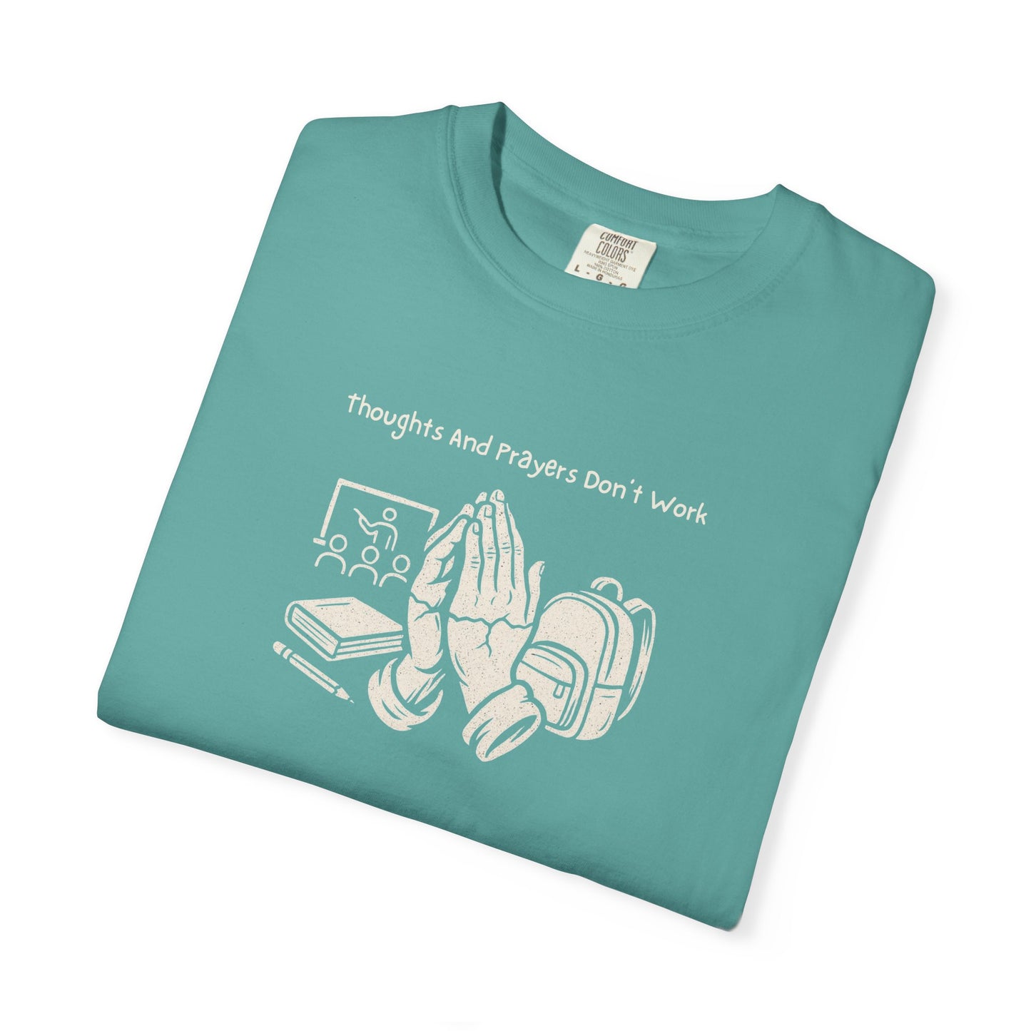 "Thoughts And Prayers Don't Work" T Shirt For Concerned Parents