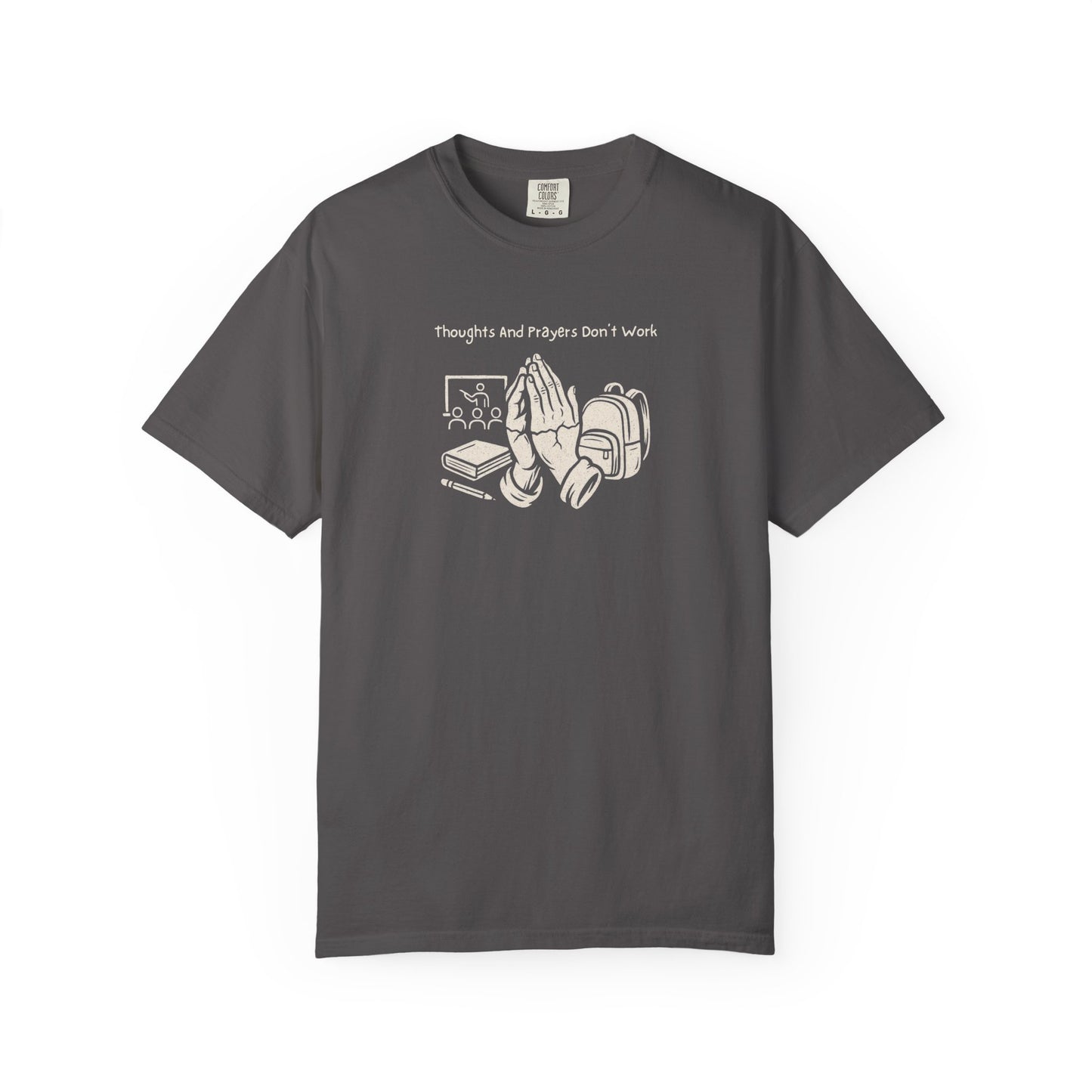 "Thoughts And Prayers Don't Work" T Shirt For Concerned Parents