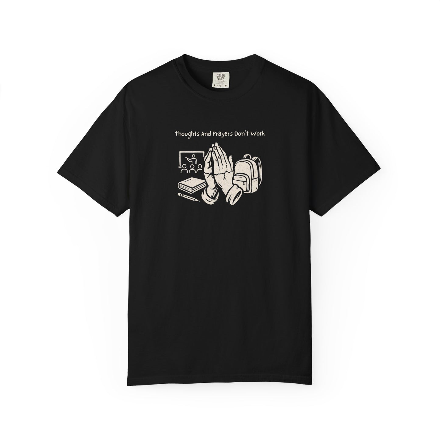 "Thoughts And Prayers Don't Work" T Shirt For Concerned Parents